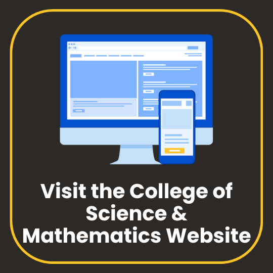 [text] Click here to go to the College of Science and Mathematics website